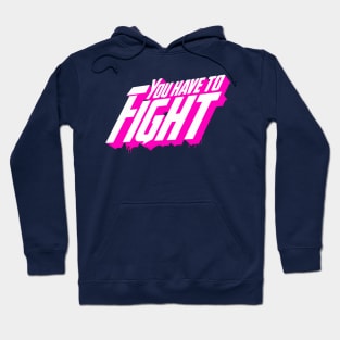 You Have To Fight Hoodie